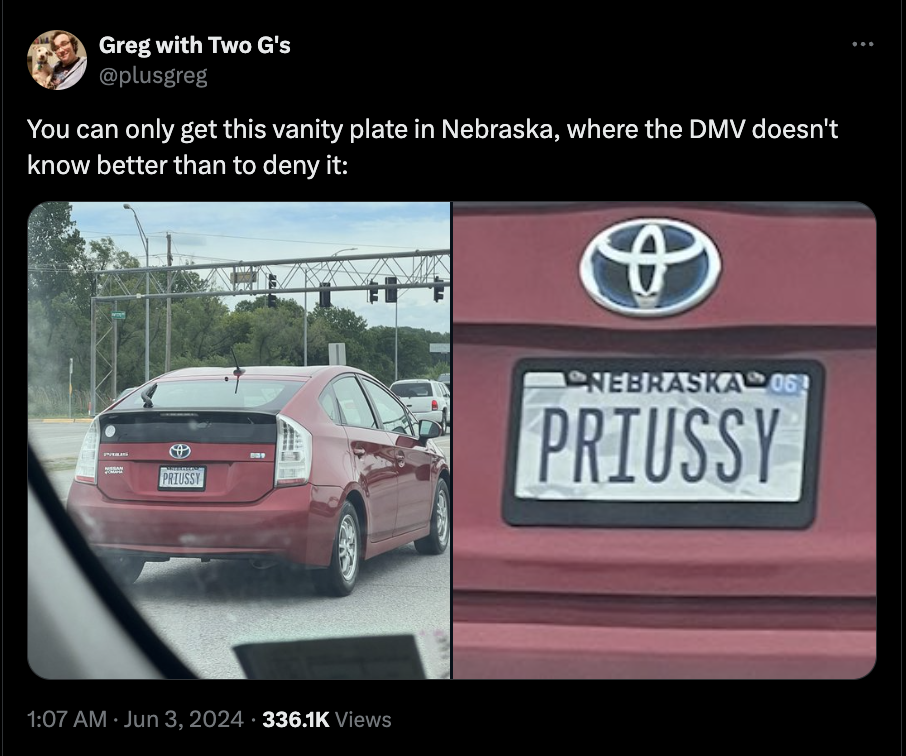toyota prius - Greg with Two G's You can only get this vanity plate in Nebraska, where the Dmv doesn't know better than to deny it Preussy Nebraska 06 Priussy Views